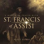 A month of prayer with st. francis of assisi cover image