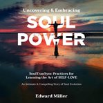 Uncovering and embracing soul power. SoulTranSync Practices for Learning the Art of Self Love cover image