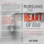 Pursuing the heart of god. An honest look at the gospel, discipleship, and the Church in America cover image