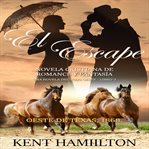 El escape. El Escape La Serie del Rancho Martin: Libro 3 Una Novela del Viejo Oeste cover image