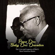 Cover image for Papa Doc and Baby Doc Duvalier: The Lives and Legacies of Haiti's Most Notorious Rulers