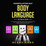 Manipulation nlp body language stoicism. Dark Psychology & Persuasion Secrets to Attract Woman, Win Friends, Social Influence. Cold Analyze & cover image