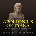 Apollonius of tyana. The Life and Legacy of the Influential Ancient Greek Philosopher cover image