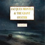 Jacques montus & the giant oyster cover image