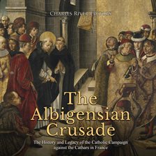 Cover image for Albigensian Crusade, The: The History and Legacy of the Catholic Campaign against the Cathars in ...