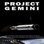 Project gemini. The History and Legacy of NASA's Human Spaceflight Missions Before the Apollo Program cover image