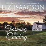 Charming the cowboy : Grape Seed Falls romance series. bk. 3 cover image