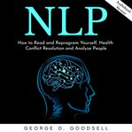 Nlp: how to read and reprogram yourself, health conflict resolution and analyze people cover image