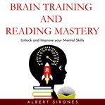 Brain training and speed reading mastery: unlock and improve your mental skills cover image