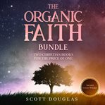 The organic faith bundle. Two Christian Books For the Price of One cover image