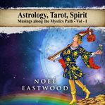 Astrology, tarot, spirit. Musings Along the Mystics Path cover image
