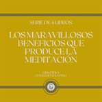 Los maravillosos beneficios que produce la meditación (serie de 4 libros) cover image