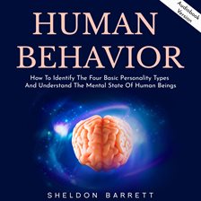 Cover image for Human Behavior: How To Identify The Four Basic Personality Types And Understand The Mental State