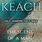 The scent of a man. Half Vampire/Half Man cover image