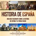 Historia de españa: una guía fascinante sobre la historia de españa y el pueblo vasco cover image