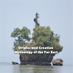 Origins and creation mythology of the far east. As Told by the Mountain Peoples of the Philippines cover image