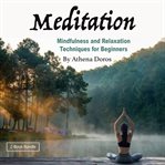 Meditation. Mindfulness and Relaxation Techniques for Beginners cover image
