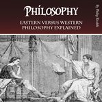 Philosophy. Eastern versus Western Philosophy Explained cover image