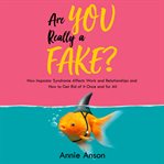 Are you really a fake?. How Impostor Syndrome Affects Work and Relationships and How to Get Rid of It Once and for All cover image
