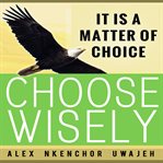 It is a matter of choice: choose wisely cover image