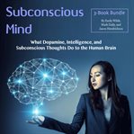 Subconscious mind. What Dopamine, Intelligence, and Subconscious Thoughts Do to the Human Brain cover image