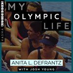 My olympic life: a memoir. The Anita DeFrantz Story cover image