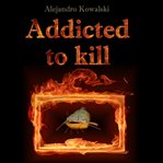 Addicted to kill cover image