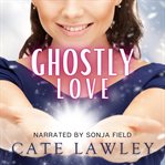 Ghostly love. A Goode Witch Matchmaker Romance cover image
