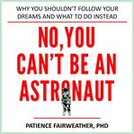 No, you can't be an astronaut cover image