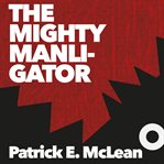 The mighty manligator cover image