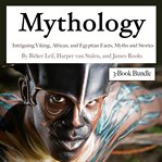 Mythology. Intriguing Viking, African, and Egyptian Facts, Myths and Stories cover image