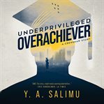 Underprivileged overachiever : a Crenshaw story cover image