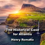 The historical case for atlantis. Exploring Ancient Origins of Humanity cover image