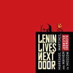 Lenin lives next door : marriage, martinis, and mayhem in Moscow cover image
