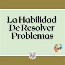 Cover image for La Habilidad De Resolver Problemas