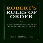 Robert's rules of order. A Comprehensive Guide to Robert's Rules of Order cover image