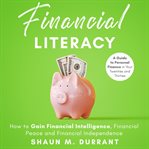 Financial literacy. How to Gain Financial Intelligence, Financial Peace and Financial Independence. A Guide to Personal cover image