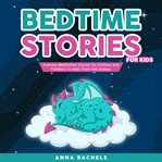Bedtime stories for kids. Fantasy Meditation Stories for Children and Toddlers to Help Them Fall Asleep cover image