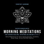 Guided mindfulness meditations for chakra healing, opening & balancing (2 in 1). Daily Meditation For Overcoming Anxiety, Insomnia, Deep Sleep, Stress Relief& Chakras cover image