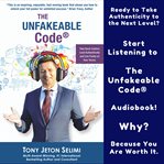 The unfakeable code®. Take Back Control, Lead Authentically and Live Freely on Your Terms cover image
