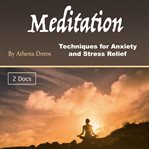 Meditation. Techniques for Anxiety and Stress Relief cover image