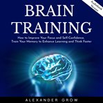Brain training: how to improve your focus and self-confidence, train your memory to enhance learn cover image