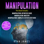 Manipulation : the definitive guide to understanding manipulation, mind control and NLP cover image