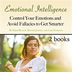 Emotional intelligence. Control Your Emotions and Avoid Fallacies to Get Smarter cover image