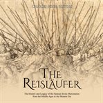The reisläufer. The History and Legacy of the Famous Swiss Mercenaries from the Middle Ages to the Modern Era cover image