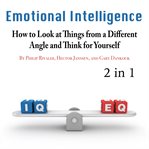 Emotional intelligence. How to Look at Things from a Different Angle and Think for Yourself cover image