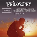 Philosophy. History, Background, and Theories from Great Thinkers cover image