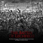 The battle of lechfeld: the history and legacy of the conflicts between the germans and magyars cover image