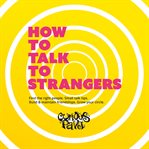How to talk to strangers. Learn small talk techniques, how to make friends and maintain relationships cover image