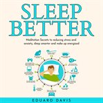 Sleep better: meditation secrets to reducing stress and anxiety, sleep smarter and wake up energi cover image